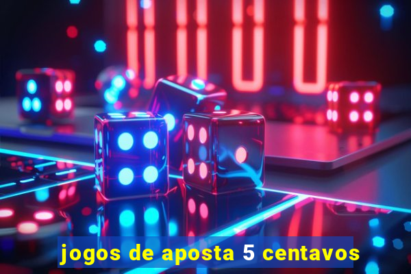 jogos de aposta 5 centavos